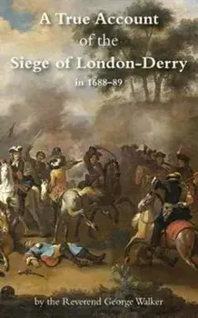 A True Account of the Siege of London-Derry, Paperback/George Walker