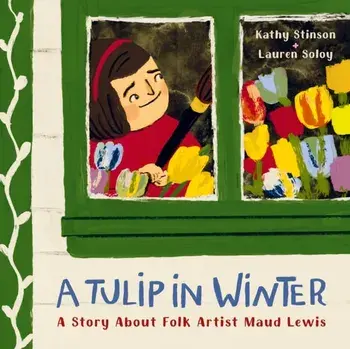 A Tulip in Winter. A Story About Maud Lewis, Hardback/***