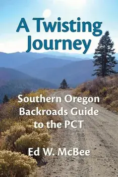 A Twisting Journey: Southern Oregon Backroads Guide to the PCT, Paperback/Ed W. McBee
