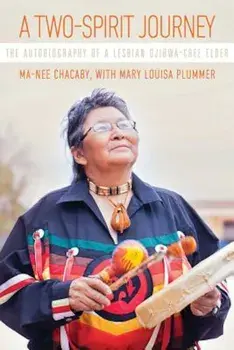 A Two-Spirit Journey: The Autobiography of a Lesbian Ojibwa-Cree Elder, Paperback/Ma-Nee Chacaby