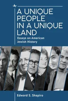 A Unique People in a Unique Land. Essays on American Jewish History, Hardback/Edward Shapiro