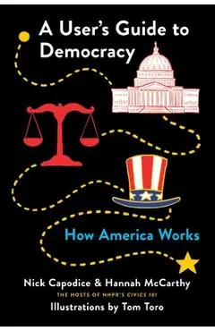 A User's Guide to Democracy: How America Works - Nick Capodice