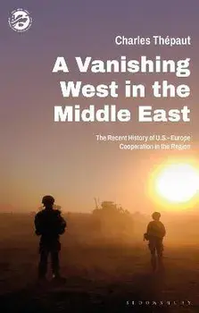 A Vanishing West in the Middle East. The Recent History of US-Europe Cooperation in the Region, Paperback/***