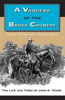 A Vaquero of the Brush Country: The Life and Times of John D. Young, Paperback/John D. Young