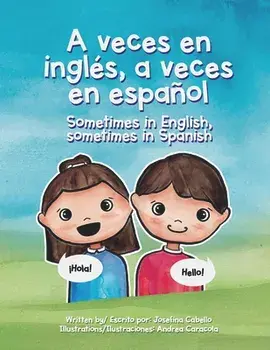 A Veces En Inglés, a Veces En Español.: Sometimes in English, Sometimes in Spanish., Paperback/Josefina Cabello