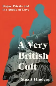 A Very British Cult. Rogue Priests and the Abode of Love, Hardback/Stuart Flinders