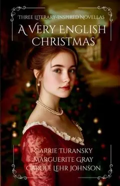 A Very English Christmas: Three Literary-Inspired Novellas - Carrie Turansky
