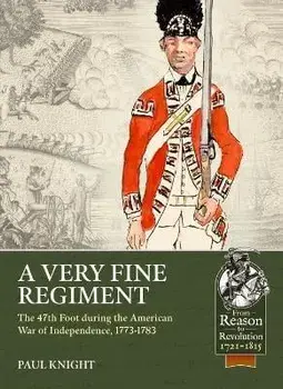 A Very Fine Regiment. The 47th Foot During the American War of Independence, 1773-1783, Paperback/Paul Knight