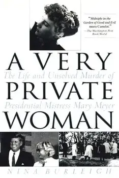 A Very Private Woman: The Life and Unsolved Murder of Presidential Mistress Mary Meyer, Paperback/Nina Burleigh