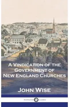 A Vindication of the Government of New England Churches - John Wise
