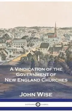 A Vindication of the Government of New England Churches - John Wise