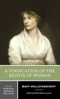 A Vindication of the Rights of Woman: An Authoritative Text Backgrounds and Contexts Criticism/Mary Wollstonecraft