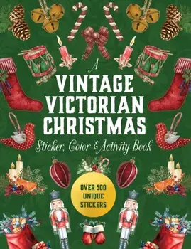 A Vintage Victorian Christmas Sticker, Color & Activity Book. Over 500 Unique Stickers, Hardback/Editors of Chartwell Books
