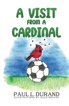A Visit From A Cardinal - Paul L. Durand