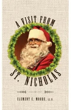 A Visit from Saint Nicholas: Twas The Night Before Christmas With Original 1849 Illustrations - Clement C. Moore