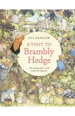 A Visit to Brambly Hedge: Imagining the World Within the Hedgerow - Jill Barklem