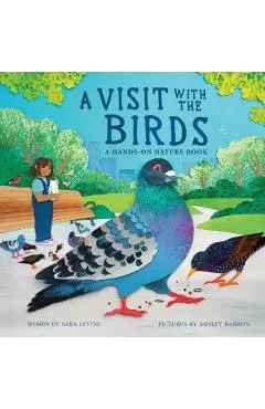 A Visit with the Birds: A Hands-On Nature Book - Sara Levine