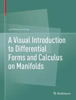 A Visual Introduction to Differential Forms and Calculus on Manifolds, Hardcover/Jon Pierre Fortney
