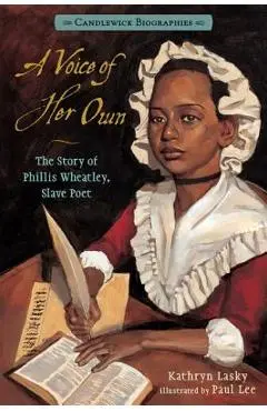 A Voice of Her Own: Candlewick Biographies: The Story of Phillis Wheatley, Slave Poet - Kathryn Lasky