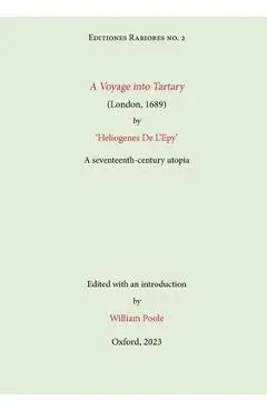 A Voyage into Tartary (London, 1689) by Heliogenes De L'Epy: A seventeenth-century Utopia - William Poole
