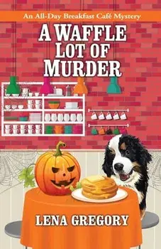 A Waffle Lot of Murder, Paperback/Lena Gregory