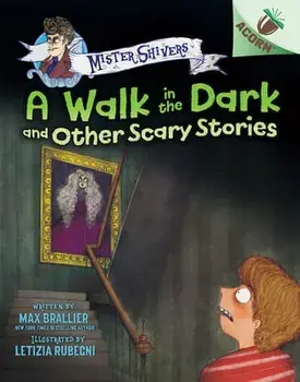 A Walk in the Dark and Other Scary Stories: An Acorn Book (Mister Shivers #4), Hardcover/Max Brallier