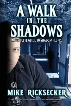 A Walk In The Shadows: A Complete Guide To Shadow People, Paperback/Mike Ricksecker