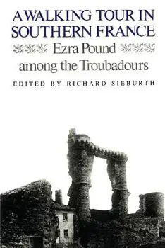 A Walking Tour in Southern France: Ezra Pound Among the Troubadours, Paperback/Ezra Pound