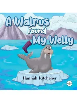 A Walrus Found My Welly, Paperback/Hannah Kitchener