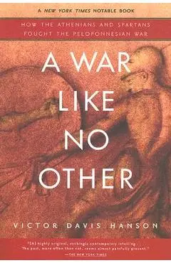 A War Like No Other: How the Athenians and Spartans Fought the Peloponnesian War - Victor Davis Hanson