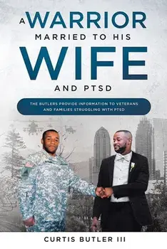 A Warrior Married to His Wife and PTSD, Paperback/Curtis Butler III