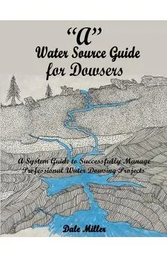 A Water Source Guide for Dowsers - Dale Miller