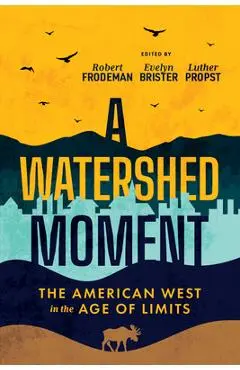 A Watershed Moment: The American West in the Age of Limits - Robert Frodeman