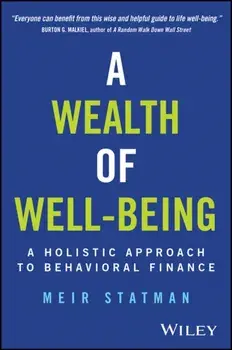 A Wealth of Well-Being. A Holistic Approach to Behavioral Finance, Hardback/***