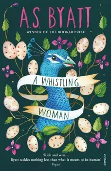 A Whistling Woman, Paperback/A S Byatt