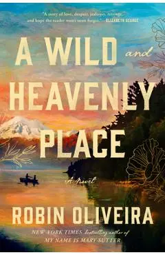 A Wild and Heavenly Place - Robin Oliveira