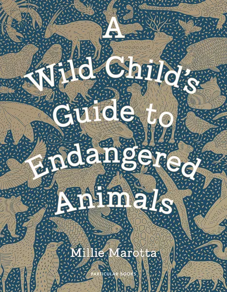 A Wild Child's Guide to Endangered Animals | Millie Marotta