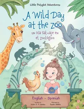A Wild Day at the Zoo / Un Día Salvaje en el Zoológico - Bilingual Spanish and English Edition: Children's Picture Book/Victor Dias de Oliveira Santos