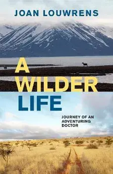 A Wilder Life: Journey of an Adventuring Doctor, Paperback/Joan Louwrens