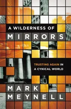 A Wilderness of Mirrors: Trusting Again in a Cynical World, Paperback/Mark Meynell