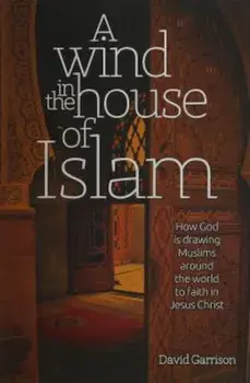 A Wind in the House of Islam: How God Is Drawing Muslims Around the World to Faith in Jesus Christ, Paperback/David Garrison