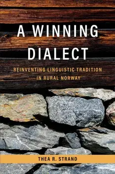 A Winning Dialect. Reinventing Linguistic Tradition in Rural Norway, Paperback/Thea R. Strand