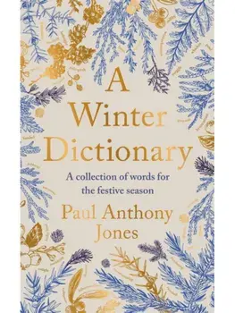 A Winter Dictionary. A Collection of Words for the Festive Season - Full of frosty delights for the word lover in your life this Christmas, Paperback/Paul Anthony Jones