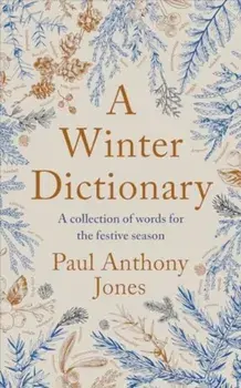 A Winter Dictionary. A Collection of Words for the Festive Season, Hardback/Paul Anthony Jones