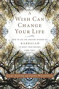 A Wish Can Change Your Life: How to Use the Ancient Wisdom of Kabbalah to Make Your Dreams Come True, Paperback/Gahl Sasson