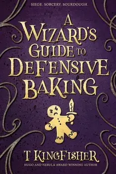 A Wizard's Guide to Defensive Baking, Paperback/T. Kingfisher