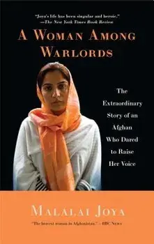 A Woman Among Warlords: The Extraordinary Story of an Afghan Who Dared to Raise Her Voice/Malalai Joya