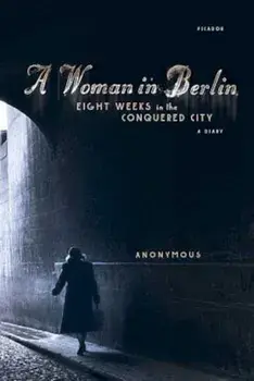 A Woman in Berlin: Eight Weeks in the Conquered City: A Diary, Paperback/Anonymous