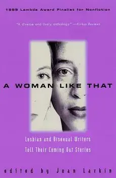 A Woman Like That: Lesbian and Bisexual Writers Tell Their Coming Out Stories, Paperback/Joan Larkin