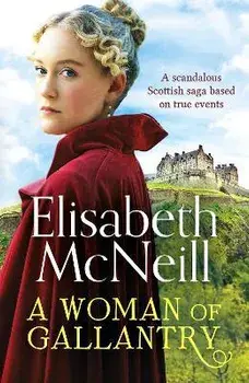 A Woman of Gallantry. A scandalous Scottish saga based on true events, Paperback/Elisabeth McNeill
